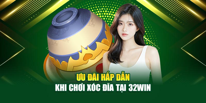 Ưu đãi hấp dẫn khi chơi xóc đĩa tại 32win