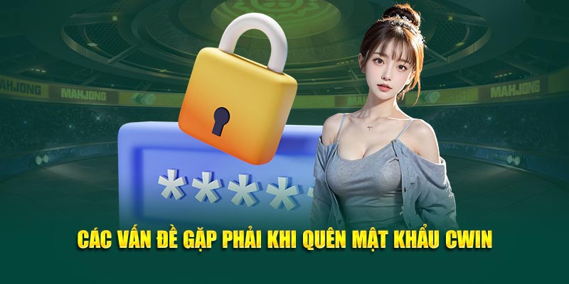 Các vấn đề gặp phải khi quên mật khẩu Cwin05