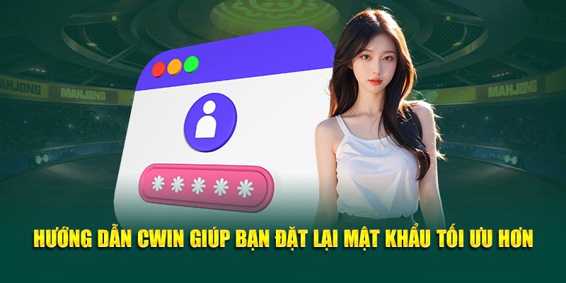 Hướng dẫn Cwin05 giúp bạn đặt lại mật khẩu tối ưu hơn
