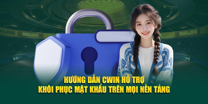 Hướng dẫn Cwin05 hỗ trợ khôi phục mật khẩu trên mọi nền tảng