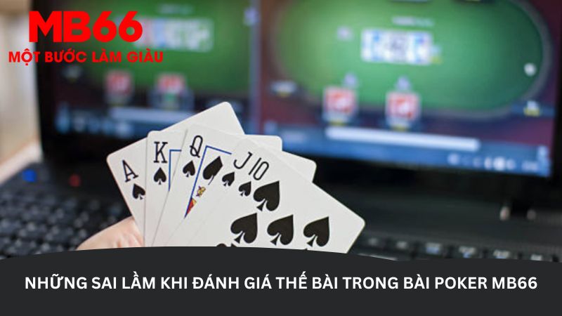Những sai lầm khi đánh giá thế bài trong bài poker MB66