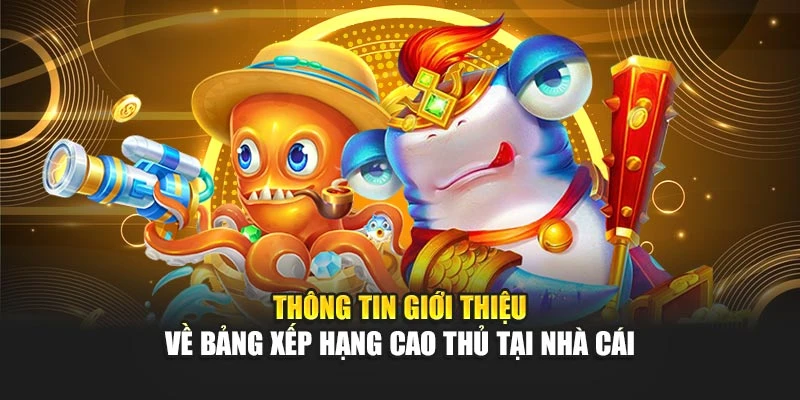 Thông tin giới thiệu về bảng xếp hạng cao thủ tại nhà cái